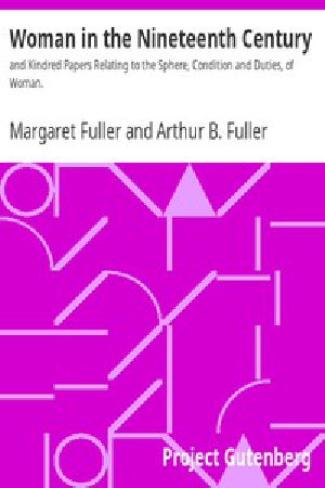 [Gutenberg 8642] • Woman in the Nineteenth Century / and Kindred Papers Relating to the Sphere, Condition and Duties, of Woman.